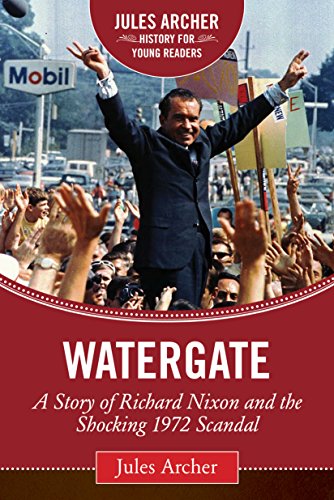 Watergate A Story Of Richard Nixon And The Shocking 1972 Scandal Revised Jules Archer