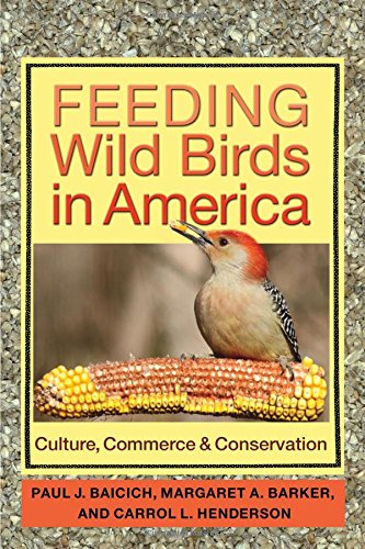 Feeding Wild Birds In America Culture Commerce And Conservation Paul J Baicich