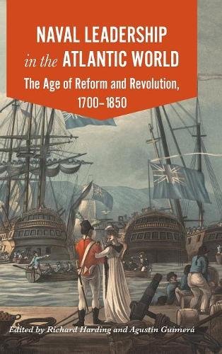 Naval Leadership In The Atlantic World The Age Of Revolution And Reform 17001850 Richard Harding