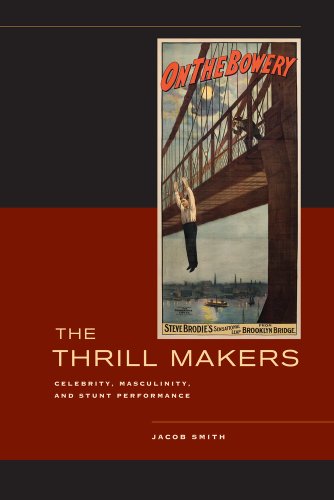 The Thrill Makers Celebrity Masculinity And Stunt Performance Jacob Smith