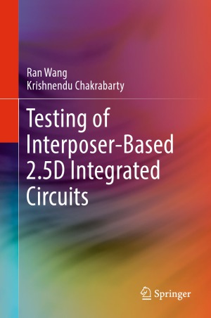Testing Of Interposerbased 25d Integrated Circuits Ran Wang And Krishnendu Chakrabarty