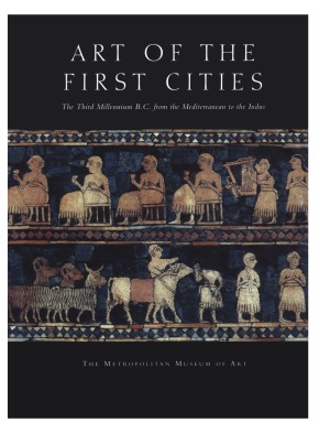 Art Of The First Cities Joan Aruz Ronald Wallenfels Metropolitan Museum Of Art New York