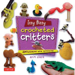 Itty Bitty Crocheted Critters Amigurumi With Attitude Erin Clark