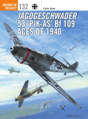 Jagdgeschwader 53 Pikas Bf 109 Aces Of 1940 1st Edition Chris Goss