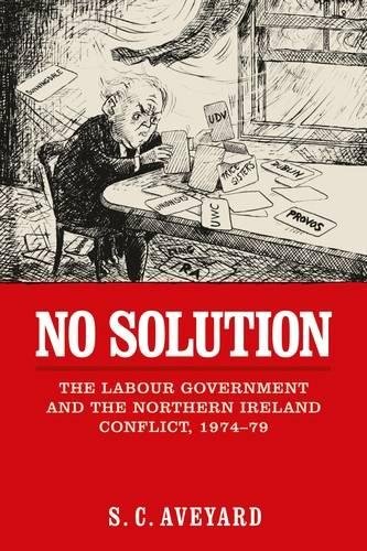 No Solution The Labour Government And The Northern Ireland Conflict 197479 1st Edition Sc Aveyard