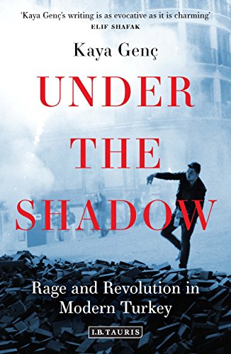Under The Shadow Rage And Revolution In Modern Turkey Kaya Gen