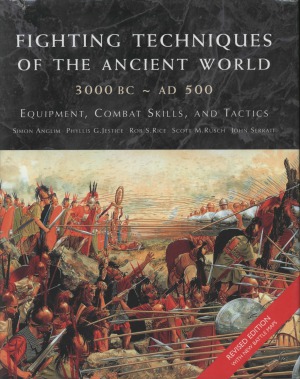 Fighting Techniques Of The Ancient World 3000 Bc Ad 500 Equipment Combat Skills And Tactics Simon Anglim