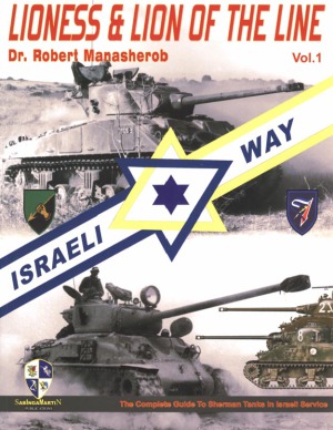 Lioness Lion Of The Line Volume 1 Guide To Sherman Tanks In Israeli Service Robert Manasherob