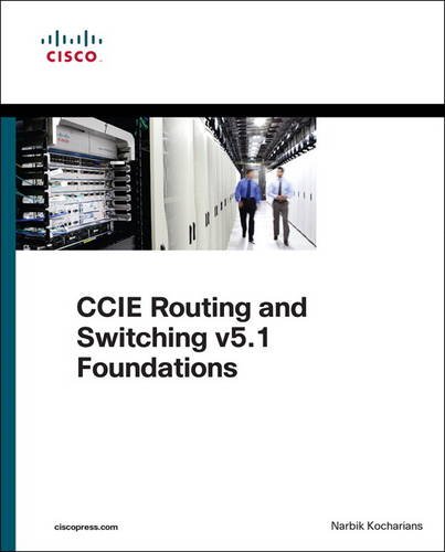 Ccie Routing And Switching V51 Foundations Bridging The Gap Between Ccnp And Ccie 1st Edition Narbik Kocharians