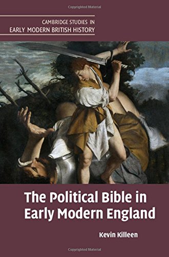 The Political Bible In Early Modern England Kevin Killeen