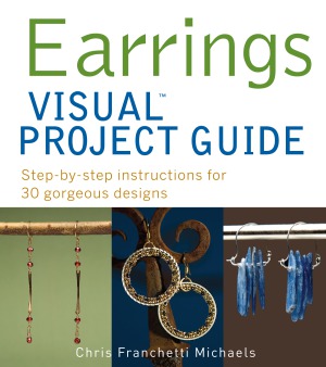 Earrings Visual Project Guide Stepbystep Instructions For 30 Gorgeous Designs Michaels Chris Franchetti