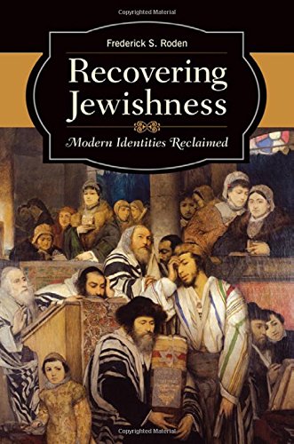 Recovering Jewishness Modern Identities Reclaimed Frederick S Roden