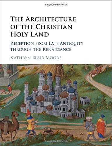The Architecture Of The Christian Holy Land Kathryn Blair Moore