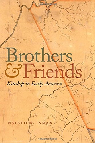 Brothers And Friends Kinship In Early America Natalie Inman