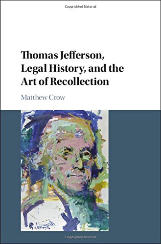 Thomas Jefferson Legal History And The Art Of Recollection Matthew Crow