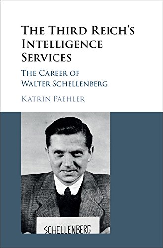 The Third Reichs Intelligence Services The Career Of Walter Schellenberg Katrin Paehler