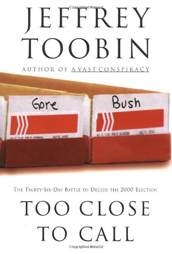 Too Close To Call The Thirtysixday Battle To Decide The 2000 Election 1st Edition Jeffrey Toobin