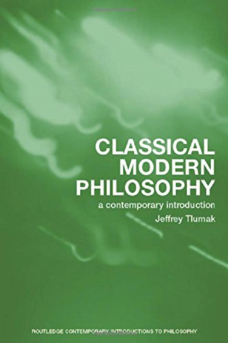 Classical Modern Philosophy A Contemporary Introduction Jeffrey Tlumak