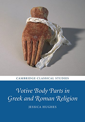 Votive Body Parts In Greek And Roman Religion Jessica Hughes