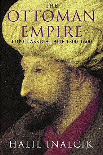 The Ottoman Empire The Classical Age 13001600 Halil Inalcik