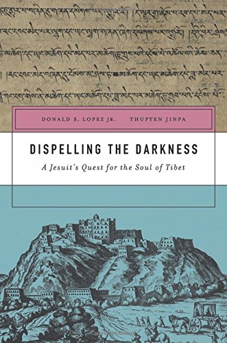 Dispelling The Darkness A Jesuits Quest For The Soul Of Tibet Donald S Lopez Jr