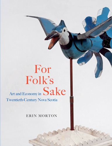 For Folks Sake Art And Economy In Twentiethcentury Nova Scotia Erin Morton