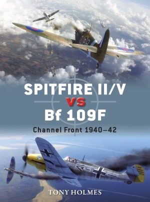 Spitfire Iiv Vs Bf 109f Channel Front 19401942 Osprey Duel 67 Tony Holmes