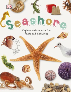 Seashore Explore The World Of Shells Sea Animals And Shore Plants Dk