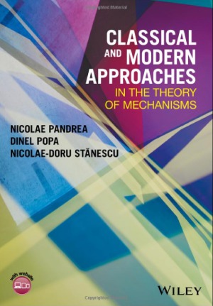 Classical And Modern Approaches In The Theory Of Mechanisms Nicolae Pandrea