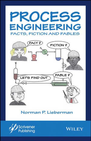 Process Engineering Facts Fiction And Fables Norman P Lieberman