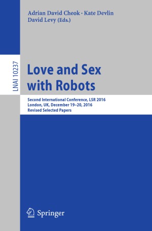 Love And Sex With Robots Second International Conference Lsr 2016 London Uk December 1920 2016 Revised Selected Papers Adrian David Cheok