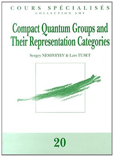 Compact Quantum Groups And Their Representation Categories Sergey Neshveyev