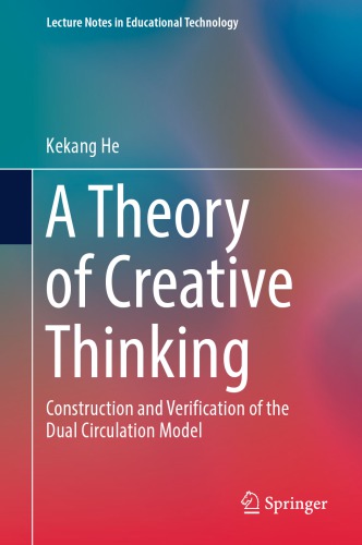 A Theory Of Creative Thinking Construction And Verification Of The Dual Circulation Model Kekang He