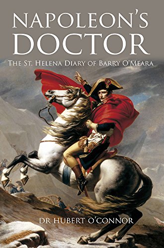 Napoleons Doctor The St Helena Diary Of Barry Omeara Hubert Oconnor