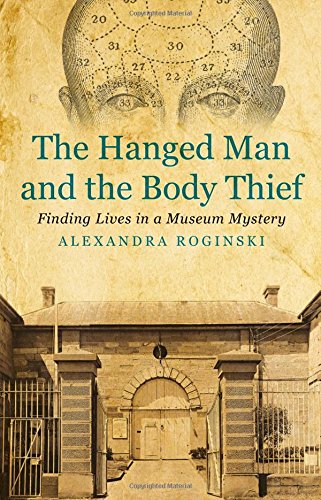 The Hanged Man And The Body Thief Finding Lives In A Museum Mystery Alexandra Roginski
