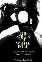 The Souls Of White Folk African American Writers Theorize Whiteness Watson