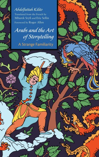 Arabs And The Art Of Storytelling A Strange Familiarity Abdelfattah Kilito Mbarek Sryfi