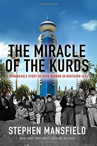 The Miracle Of The Kurds A Remarkable Story Of Hope Reborn In Northern Iraq Complete Numbers Starting With 1 1st Ed Stephen Mansfield