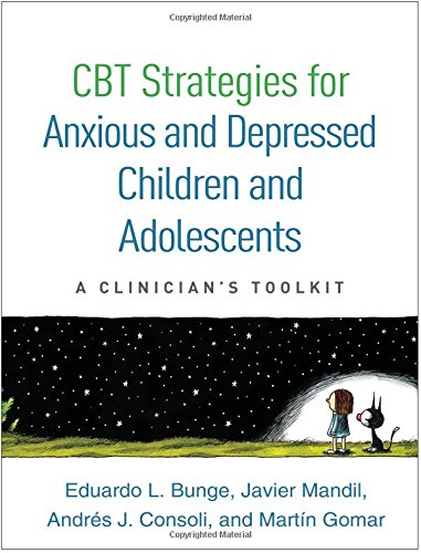 Cbt Strategies For Anxious And Depressed Children And Adolescents A Clinicians Toolkit 1st Edition Eduardo L Bunge