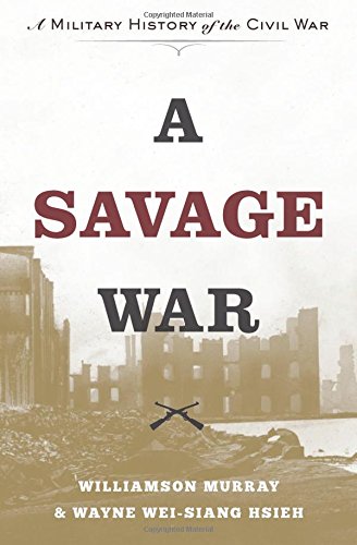 A Savage War A Military History Of The Civil War 1st Edition Williamson Murray