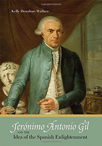 Jernimo Antonio Gil And The Idea Of The Spanish Enlightenment Kelly Donahuewallace