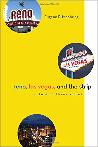 Reno Las Vegas And The Strip A Tale Of Three Cities 1st Edition Eugene P Moehring