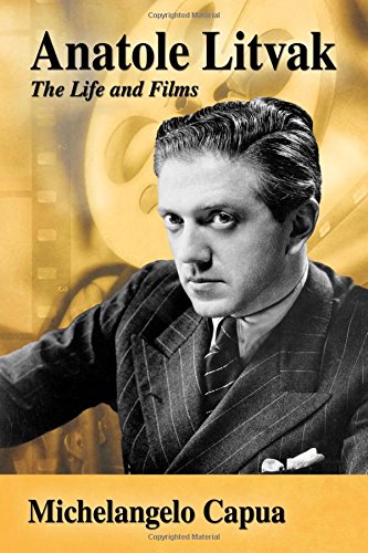 Anatole Litvak The Life And Films Michelangelo Capua