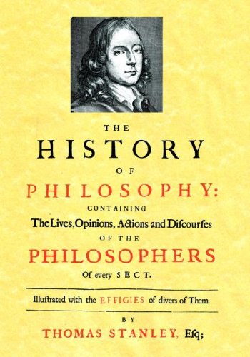 The History Of Philosophy The Lives Opinions Actions And Discourses Of The Philosophers Of Every Sect 3rd Stanley