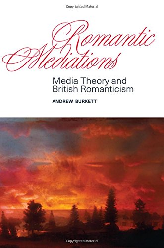 Romantic Mediations Media Theory And British Romanticism Andrew Burkett