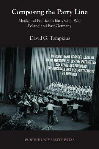 Composing The Party Line Music And Politics In Early Cold War Poland And East Germany David G Tompkins