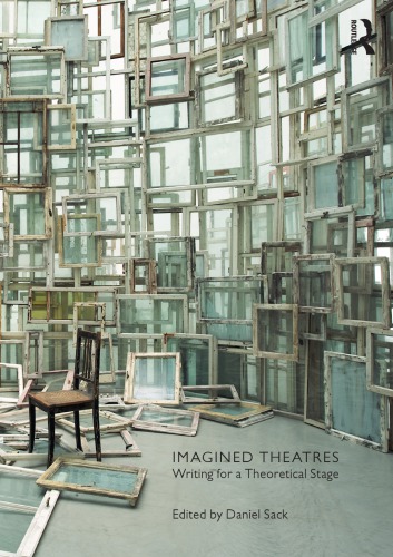 Imagined Theatres Writing For A Theoretical Stage 1st Edition Daniel Sack