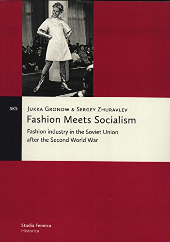 Fashion Meets Socialism Fashion Industry In The Soviet Union After The Second World War Jukka Gronow