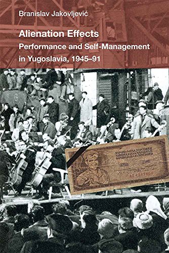 Alienation Effects Performance And Selfmanagement In Yugoslavia 194591 Branislav Jakovljevi
