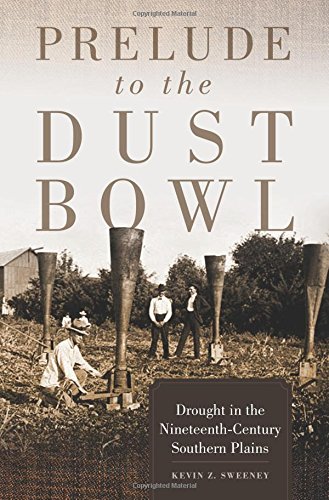 Prelude To The Dust Bowl Drought In The Nineteenthcentury Southern Plains Kevin Z Sweeney